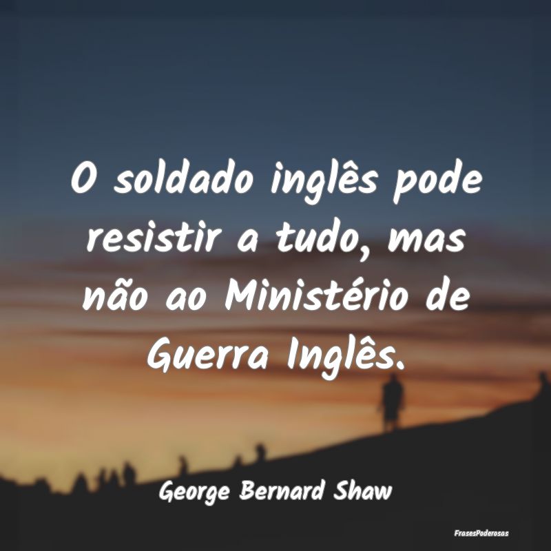 O soldado inglês pode resistir a tudo, mas não a... O soldado inglês pode resistir a tudo, mas não a...
