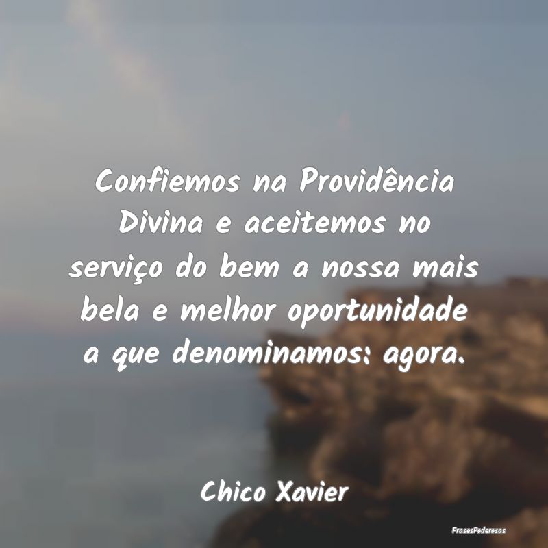 Confiemos na Providência Divina e aceitemos no se... Confiemos na Providência Divina e aceitemos no se...