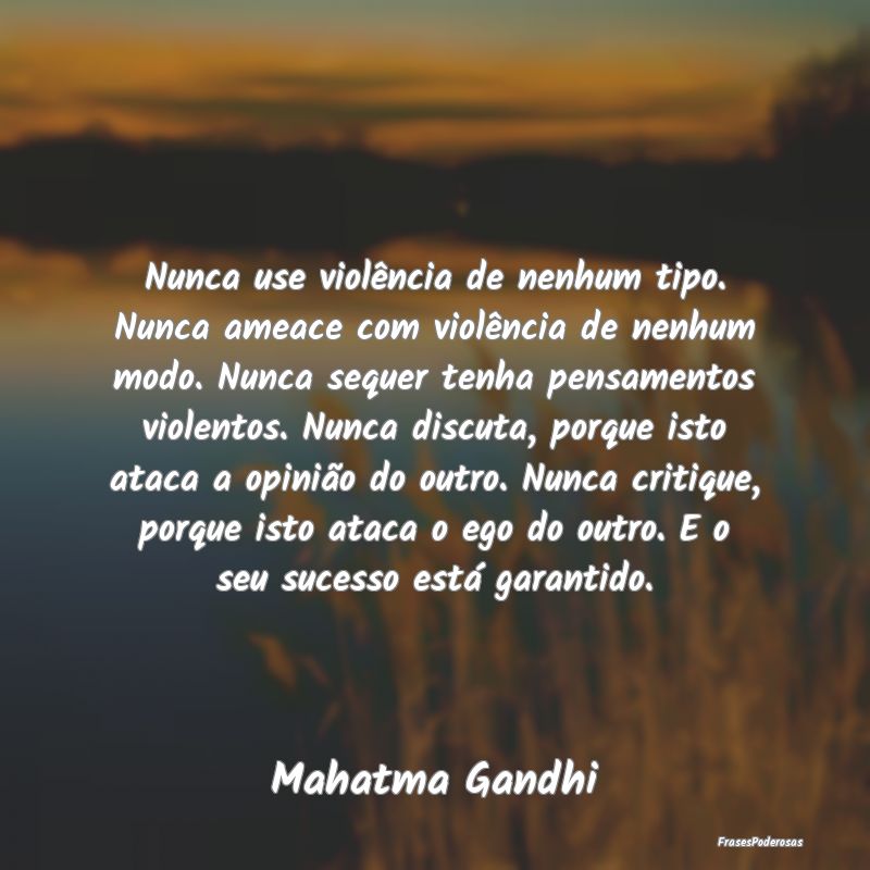 Nunca use violência de nenhum tipo. Nunca ameace ... Nunca use violência de nenhum tipo. Nunca ameace ...