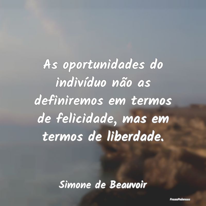 Frases de Oportunidade - As oportunidades do indivíduo não as definiremos...