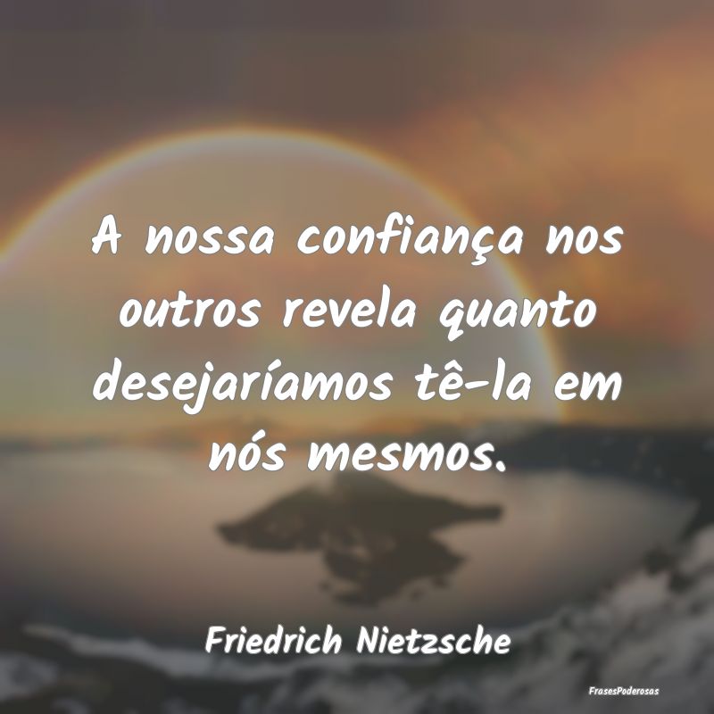 A nossa confiança nos outros revela quanto deseja... A nossa confiança nos outros revela quanto deseja...