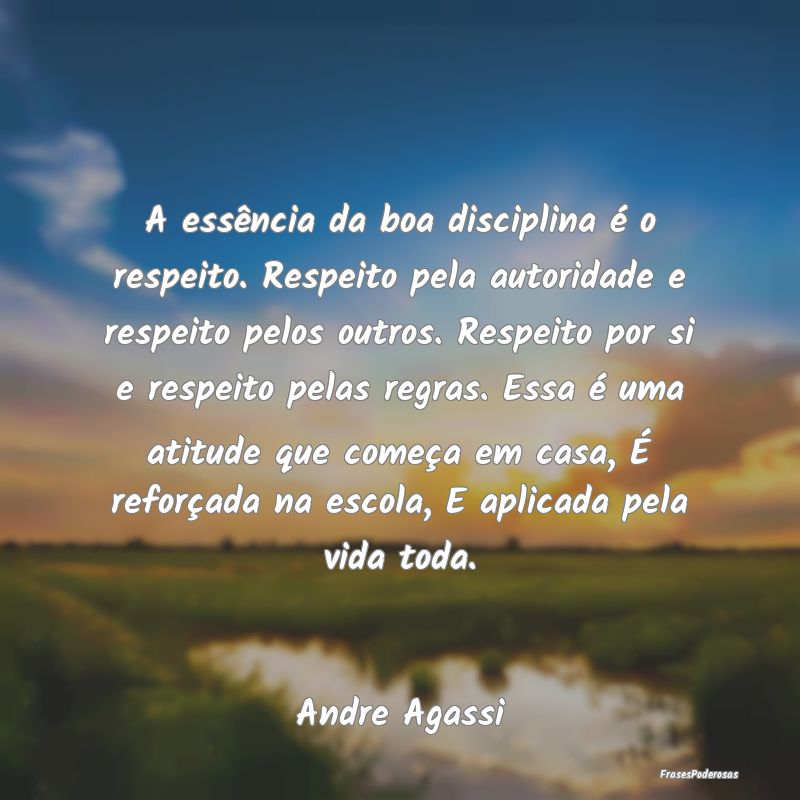 A essência da boa disciplina é o respeito. Respe... A essência da boa disciplina é o respeito. Respe...