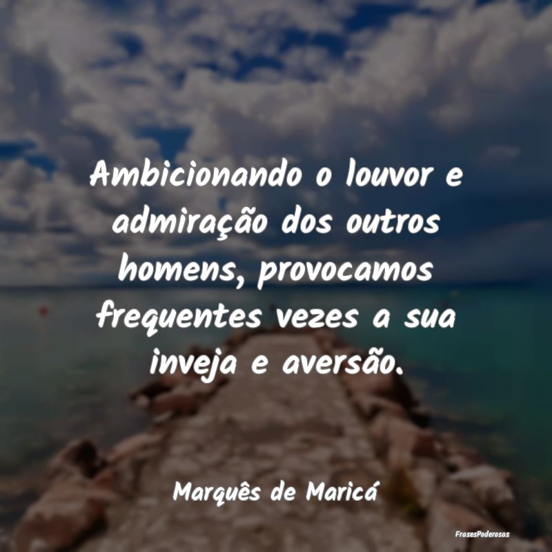Ambicionando o louvor e admiração dos outros hom... Ambicionando o louvor e admiração dos outros hom...