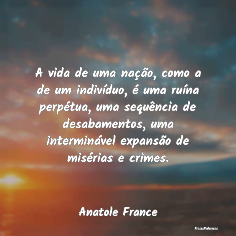 A vida de uma nação, como a de um indivíduo, é... A vida de uma nação, como a de um indivíduo, é...