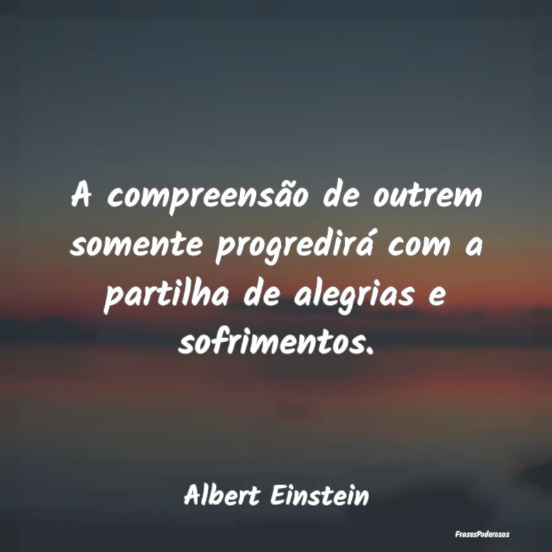 A compreensão de outrem somente progredirá com a... A compreensão de outrem somente progredirá com a...