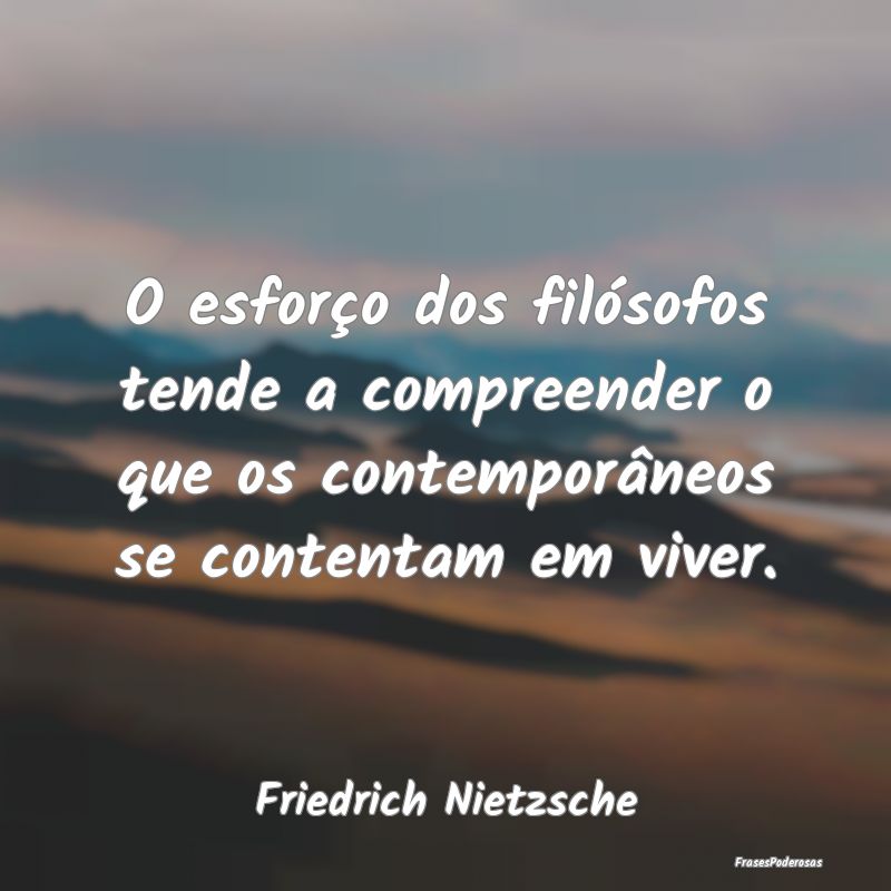 O esforço dos filósofos tende a compreender o qu... O esforço dos filósofos tende a compreender o qu...