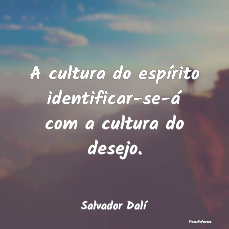 A cultura do espírito identificar-se-á com a cul...