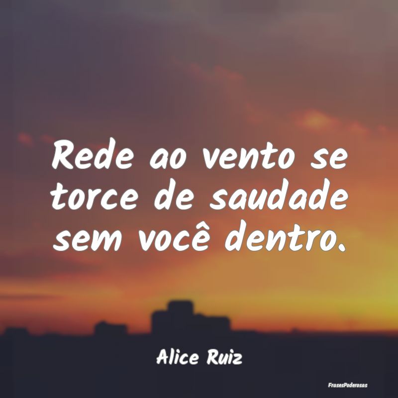 Rede ao vento se torce de saudade sem você dentro...