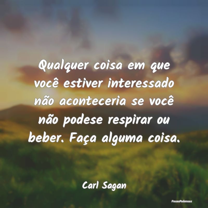 Qualquer coisa em que você estiver interessado nÃ... Qualquer coisa em que você estiver interessado nÃ...
