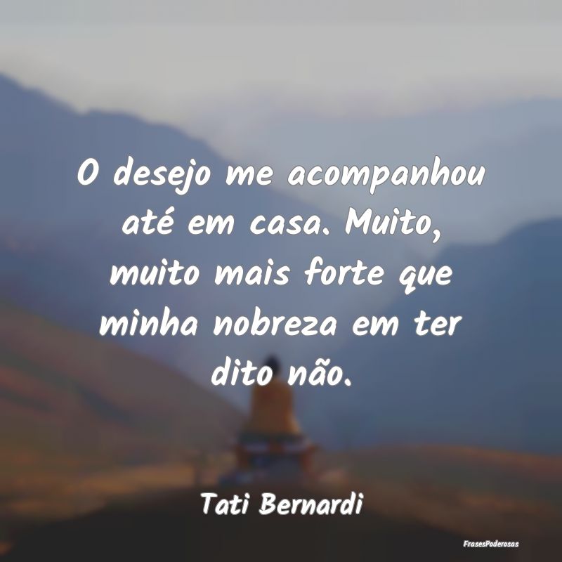 O desejo me acompanhou até em casa. Muito, muito ... O desejo me acompanhou até em casa. Muito, muito ...