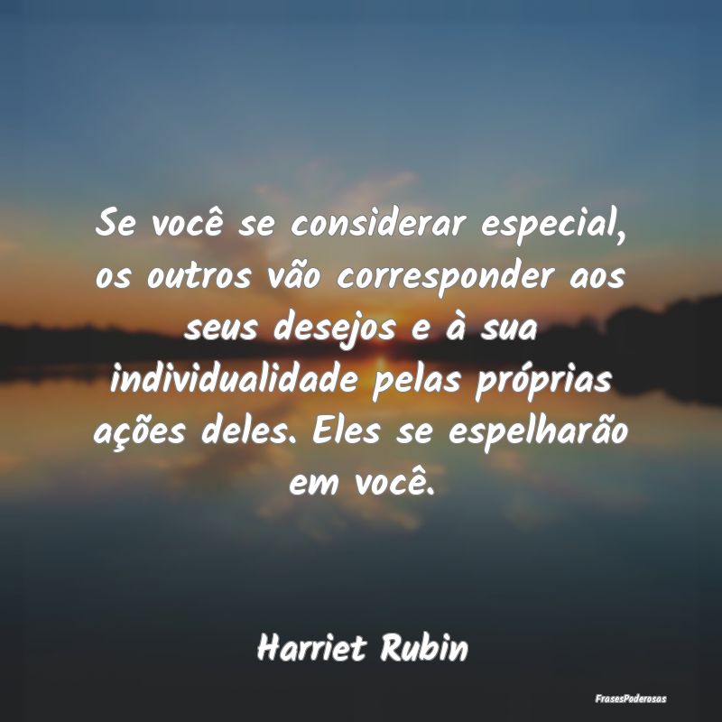 Se você se considerar especial, os outros vão co... Se você se considerar especial, os outros vão co...