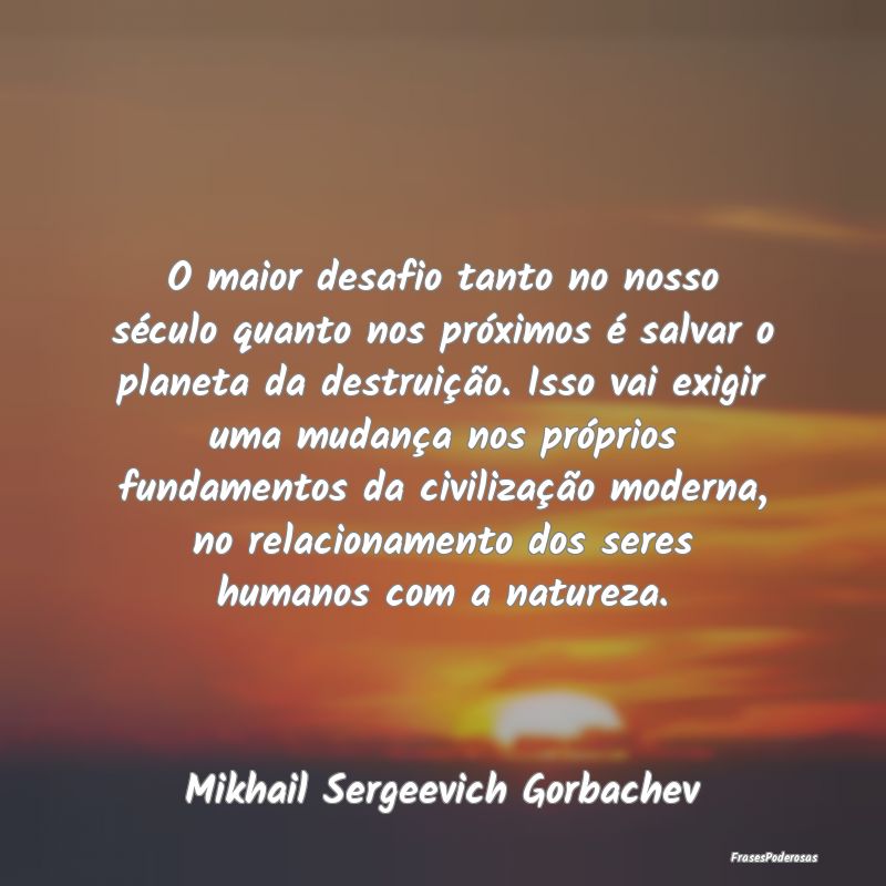 O maior desafio tanto no nosso século quanto nos ... O maior desafio tanto no nosso século quanto nos ...
