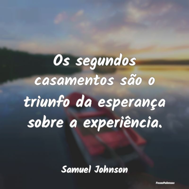Os segundos casamentos são o triunfo da esperanç...