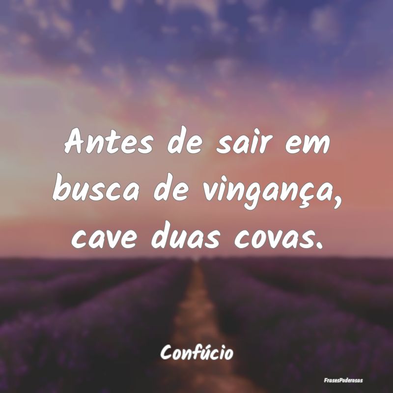 Antes de sair em busca de vingança, cave duas cov...