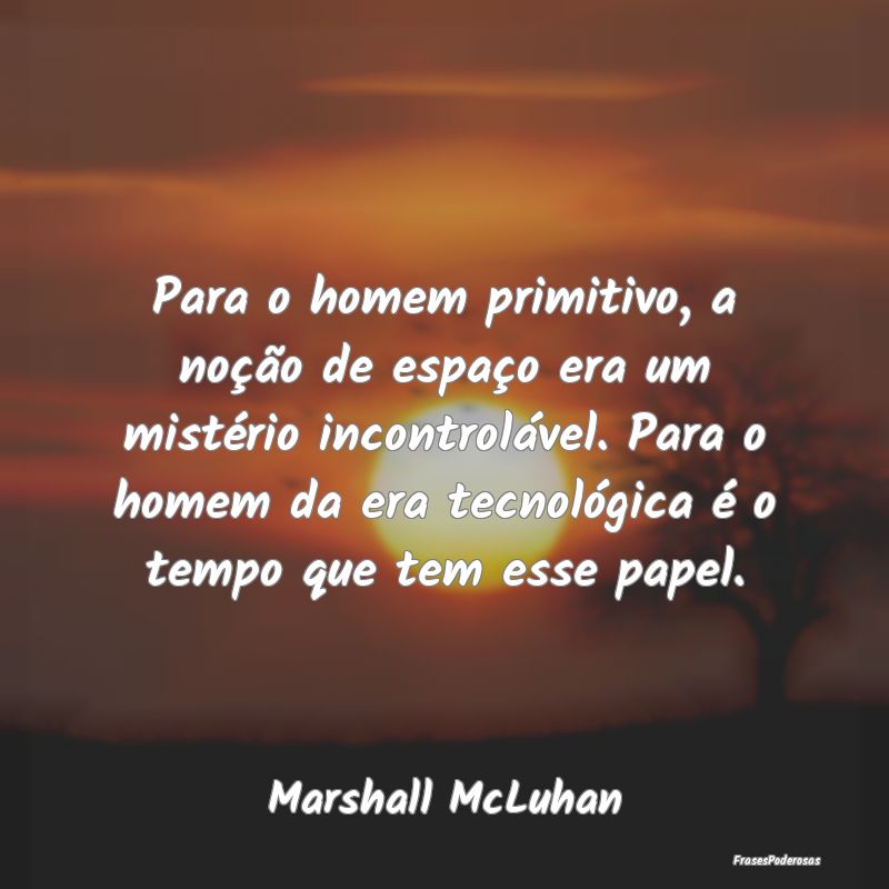 Para o homem primitivo, a noção de espaço era u... Para o homem primitivo, a noção de espaço era u...
