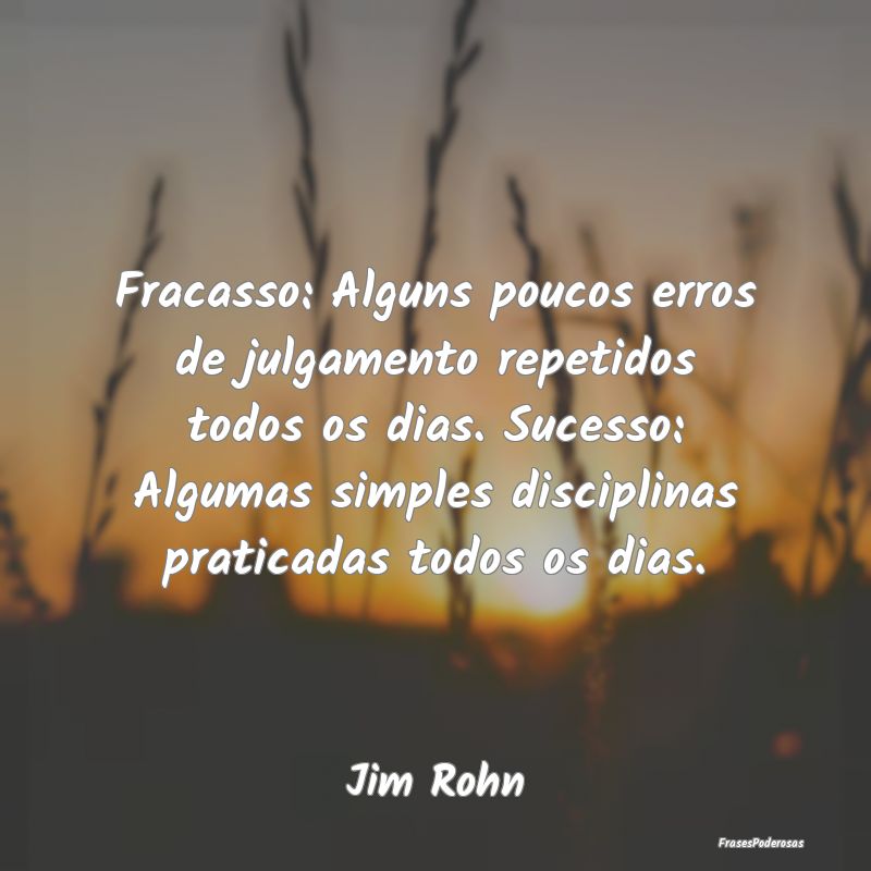 Fracasso: Alguns poucos erros de julgamento repeti... Fracasso: Alguns poucos erros de julgamento repeti...