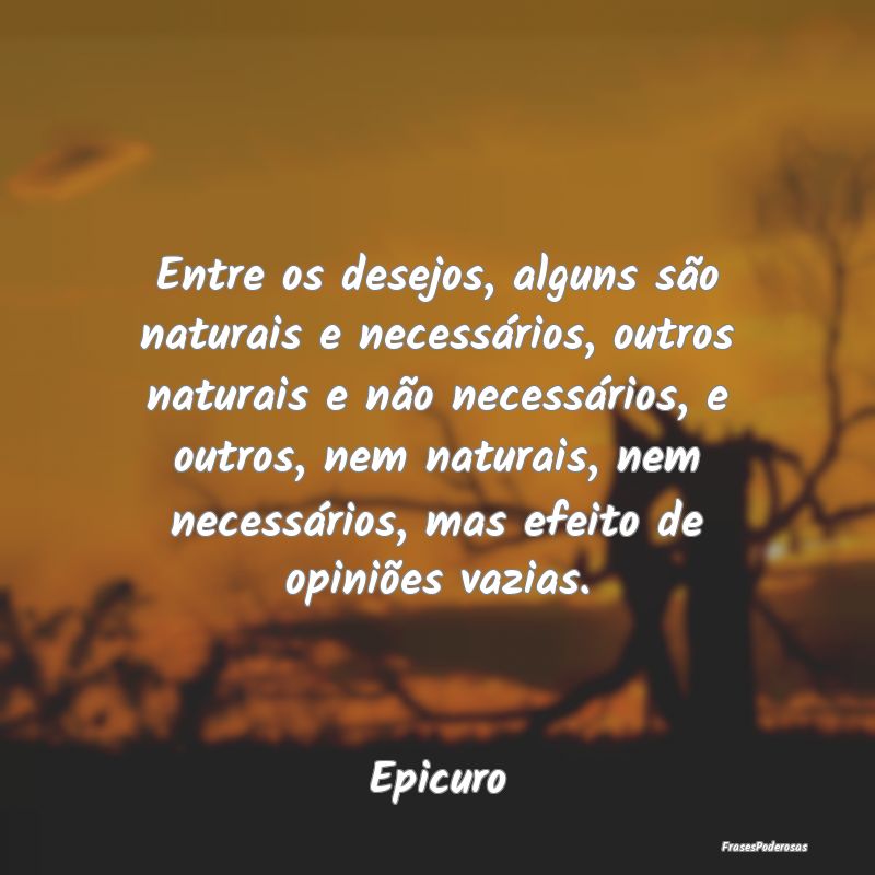 Entre os desejos, alguns são naturais e necessár... Entre os desejos, alguns são naturais e necessár...