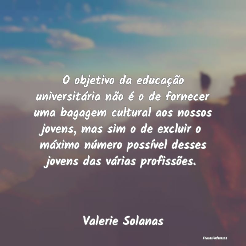 O objetivo da educação universitária não é o ... O objetivo da educação universitária não é o ...