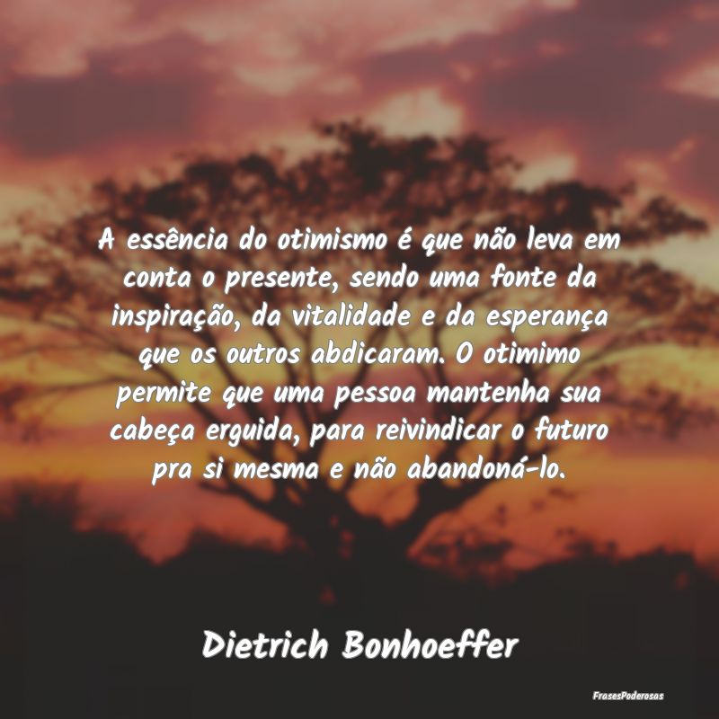 A essência do otimismo é que não leva em conta ... A essência do otimismo é que não leva em conta ...