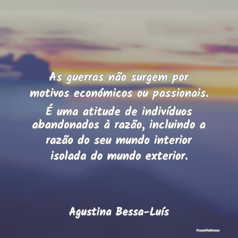 As guerras não surgem por motivos económicos ou ... As guerras não surgem por motivos económicos ou ...