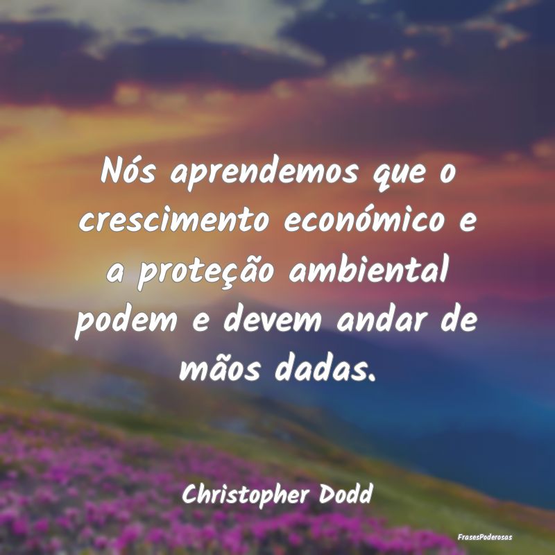 Nós aprendemos que o crescimento económico e a p... Nós aprendemos que o crescimento económico e a p...