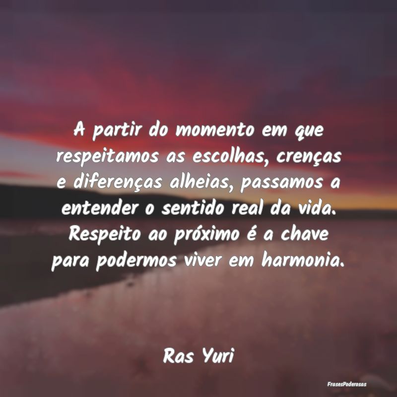 A partir do momento em que respeitamos as escolhas... A partir do momento em que respeitamos as escolhas...