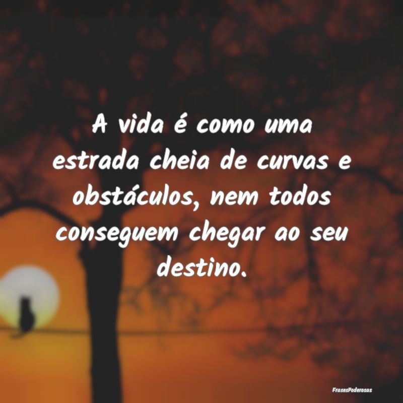 A vida é como uma estrada cheia de curvas e obstÃ... A vida é como uma estrada cheia de curvas e obstÃ...