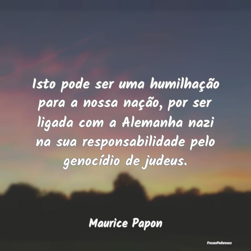 Isto pode ser uma humilhação para a nossa naçã... Isto pode ser uma humilhação para a nossa naçã...