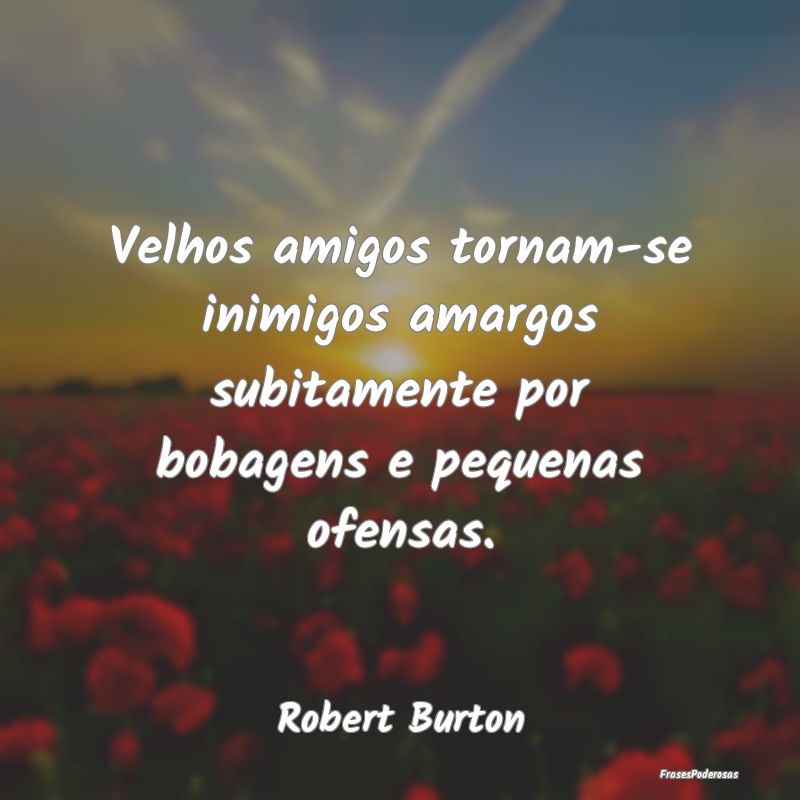 Velhos amigos tornam-se inimigos amargos subitamen...