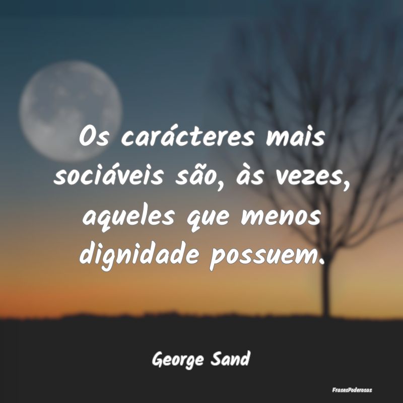 Os carácteres mais sociáveis são, às vezes, aq...