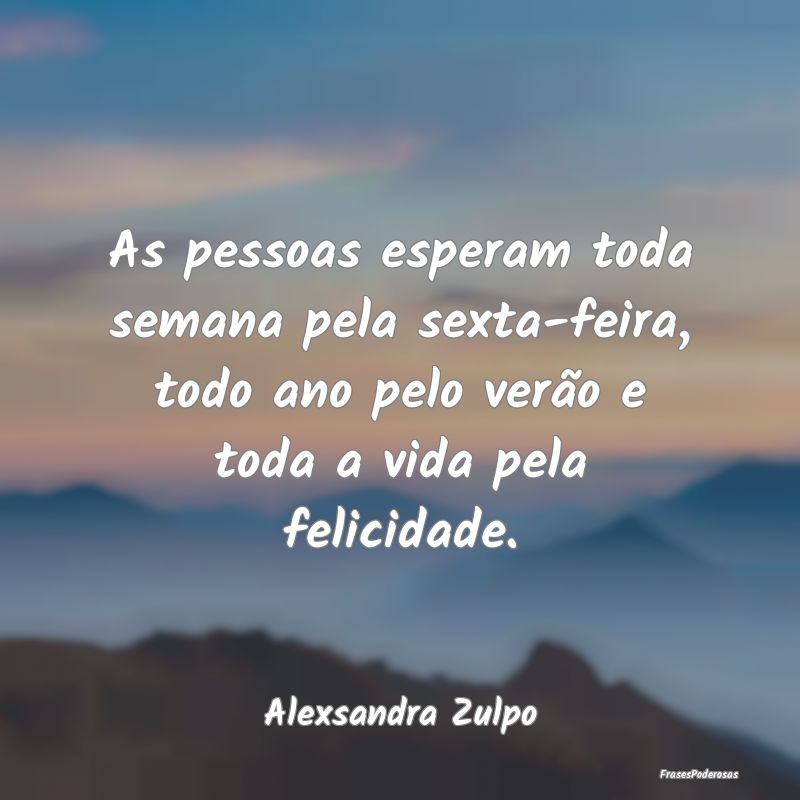 As pessoas esperam toda semana pela sexta-feira, t... As pessoas esperam toda semana pela sexta-feira, t...