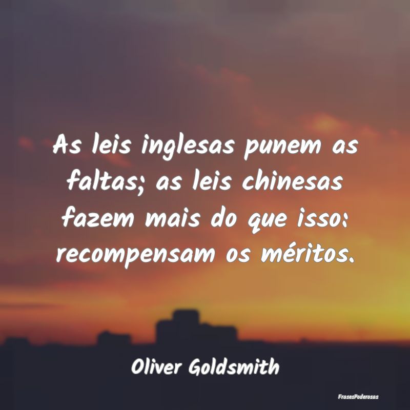 As leis inglesas punem as faltas; as leis chinesas... As leis inglesas punem as faltas; as leis chinesas...