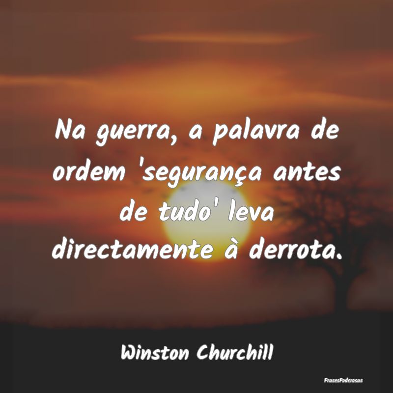Na guerra, a palavra de ordem 'segurança antes de...