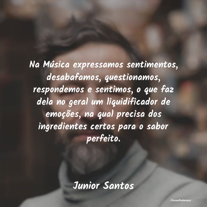 Na Música expressamos sentimentos, desabafamos, q... Na Música expressamos sentimentos, desabafamos, q...