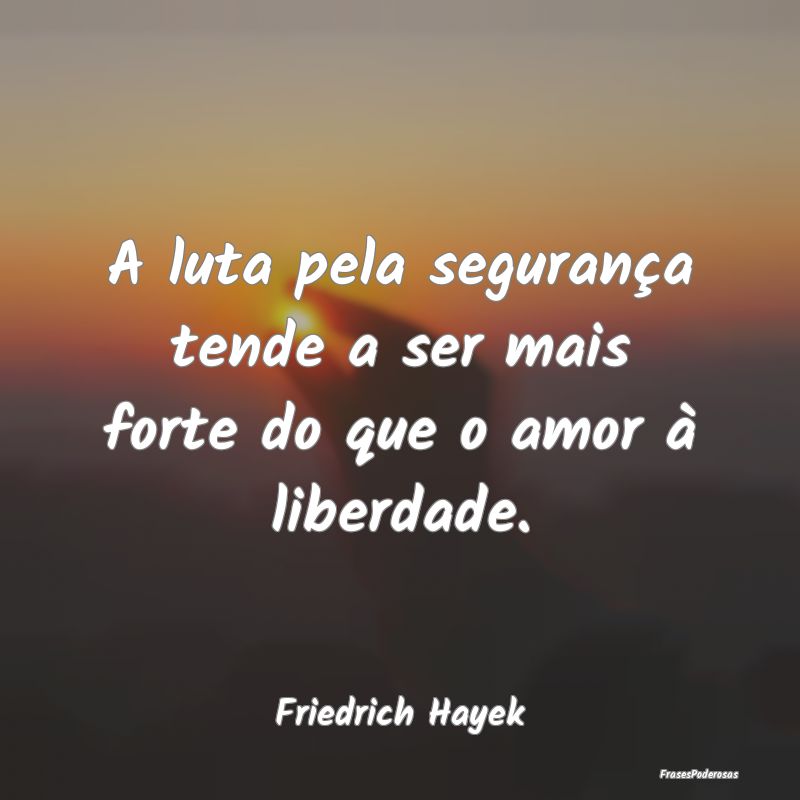 A luta pela segurança tende a ser mais forte do q...