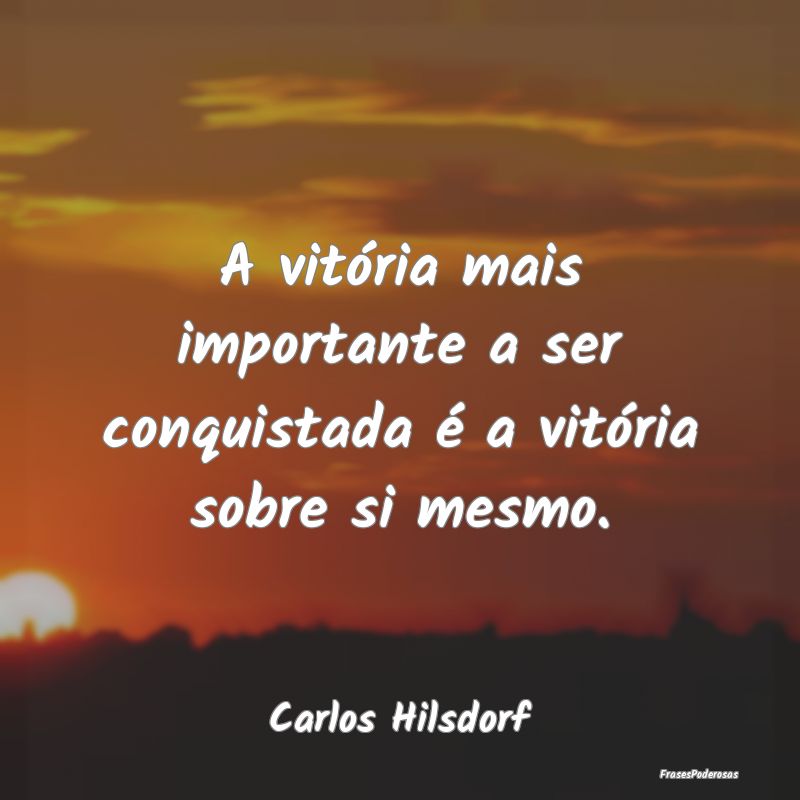 A vitória mais importante a ser conquistada é a ...