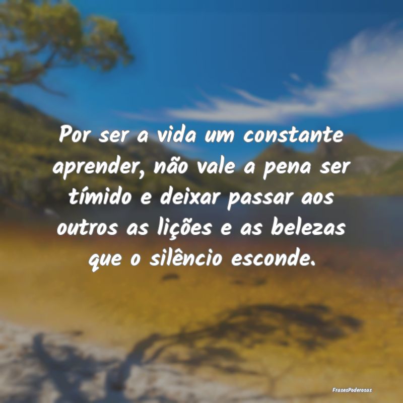 Por ser a vida um constante aprender, não vale a ... Por ser a vida um constante aprender, não vale a ...
