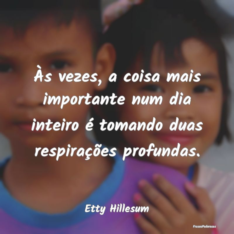 Às vezes, a coisa mais importante num dia inteiro...