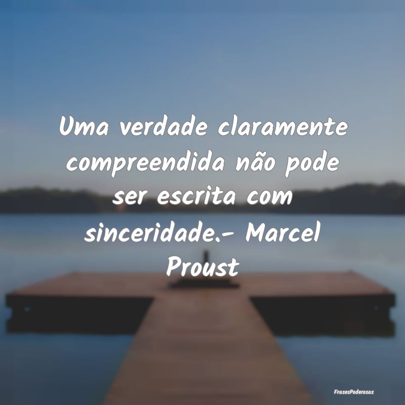 Uma verdade claramente compreendida não pode ser ...