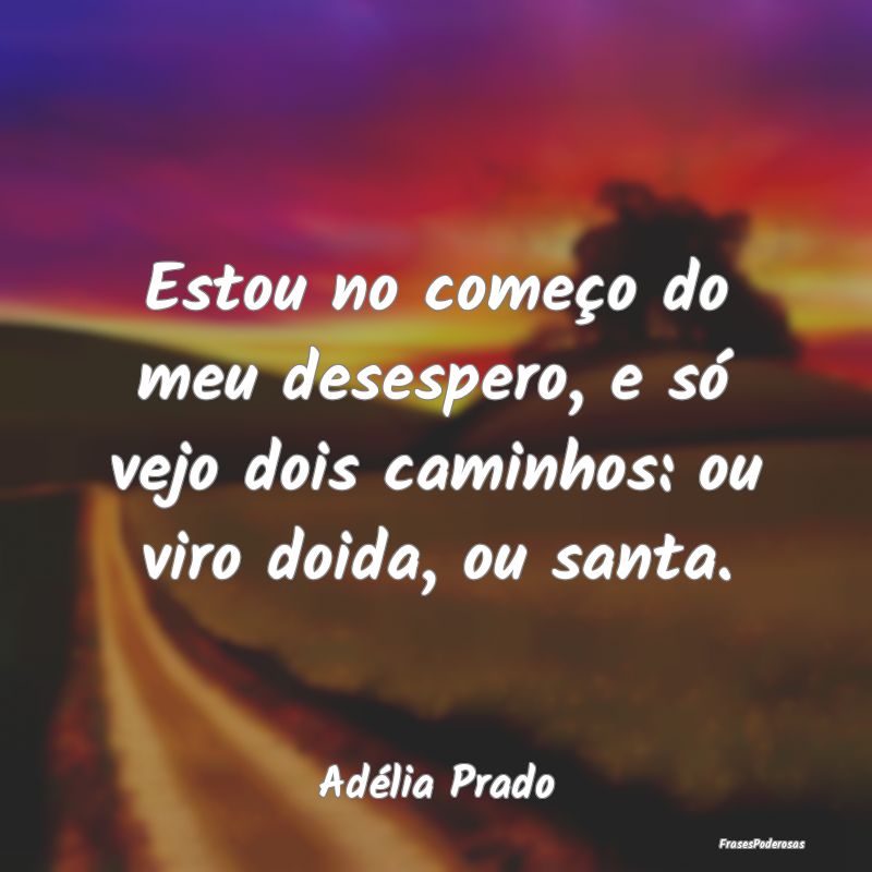 Estou no começo do meu desespero, e só vejo dois...