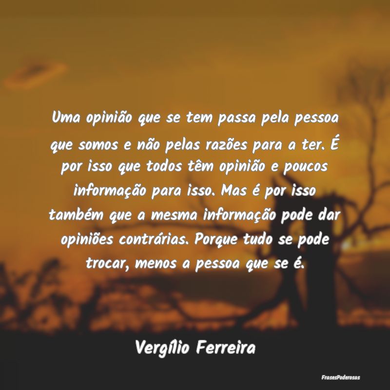 Uma opinião que se tem passa pela pessoa que somo... Uma opinião que se tem passa pela pessoa que somo...