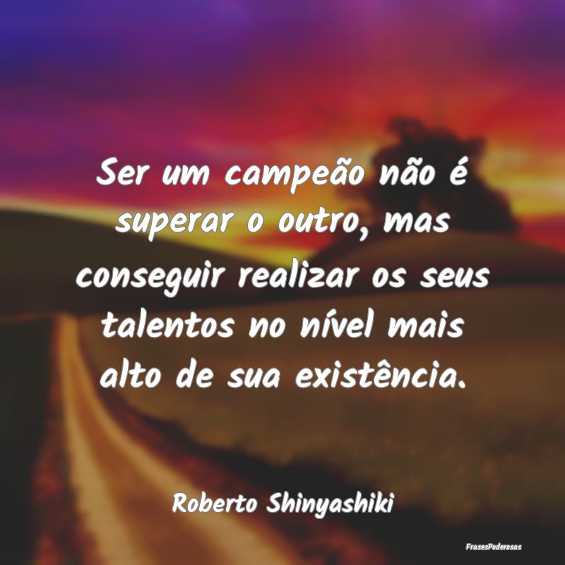 Ser um campeão não é superar o outro, mas conse... Ser um campeão não é superar o outro, mas conse...