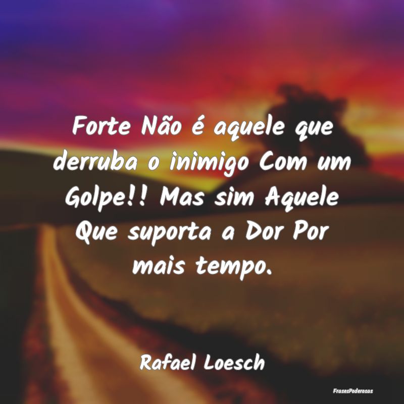 Forte Não é aquele que derruba o inimigo Com um ... Forte Não é aquele que derruba o inimigo Com um ...
