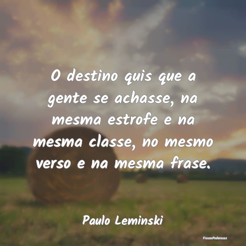 O destino quis que a gente se achasse, na mesma es... O destino quis que a gente se achasse, na mesma es...