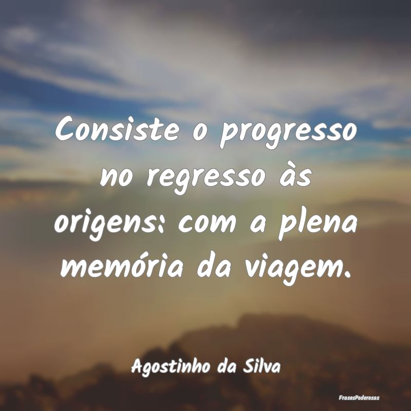 Consiste o progresso no regresso às origens: com ...