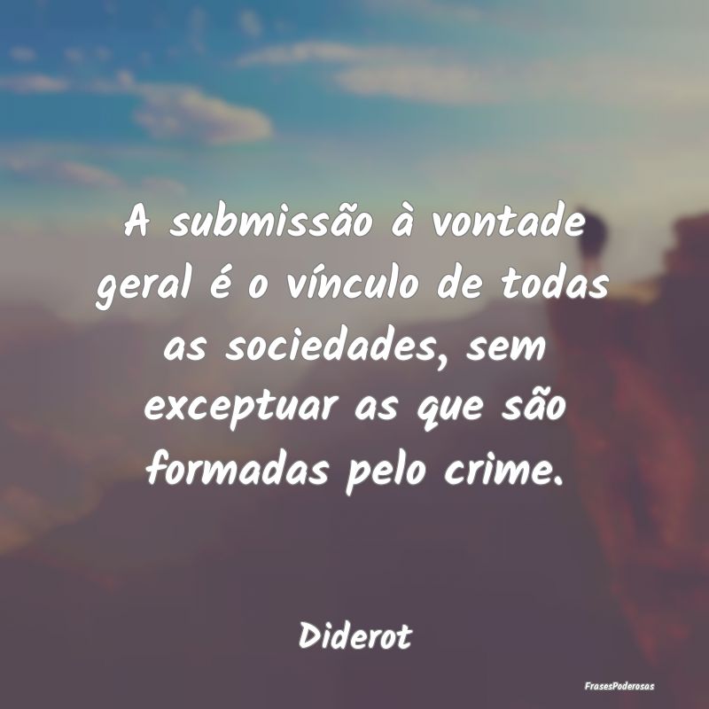 A submissão à vontade geral é o vínculo de tod... A submissão à vontade geral é o vínculo de tod...