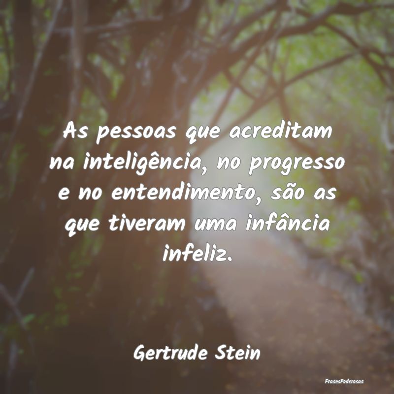 As pessoas que acreditam na inteligência, no prog...