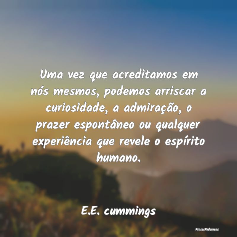 Uma vez que acreditamos em nós mesmos, podemos ar... Uma vez que acreditamos em nós mesmos, podemos ar...