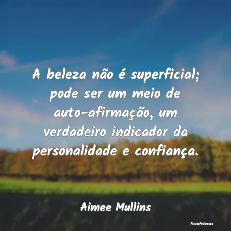A beleza não é superficial; pode ser um meio de ... A beleza não é superficial; pode ser um meio de ...