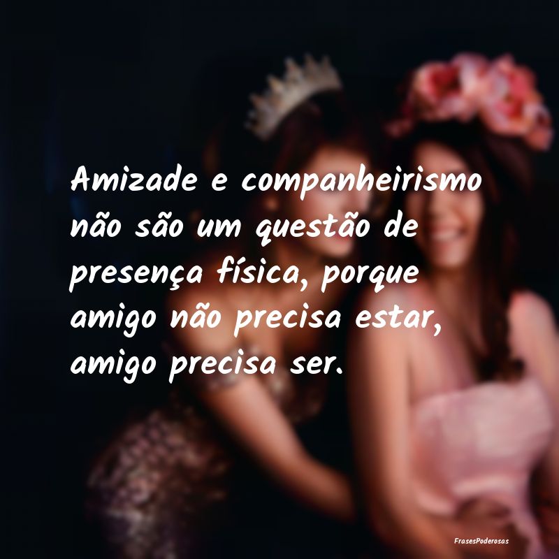 Amizade e companheirismo não são um questão de ... Amizade e companheirismo não são um questão de ...